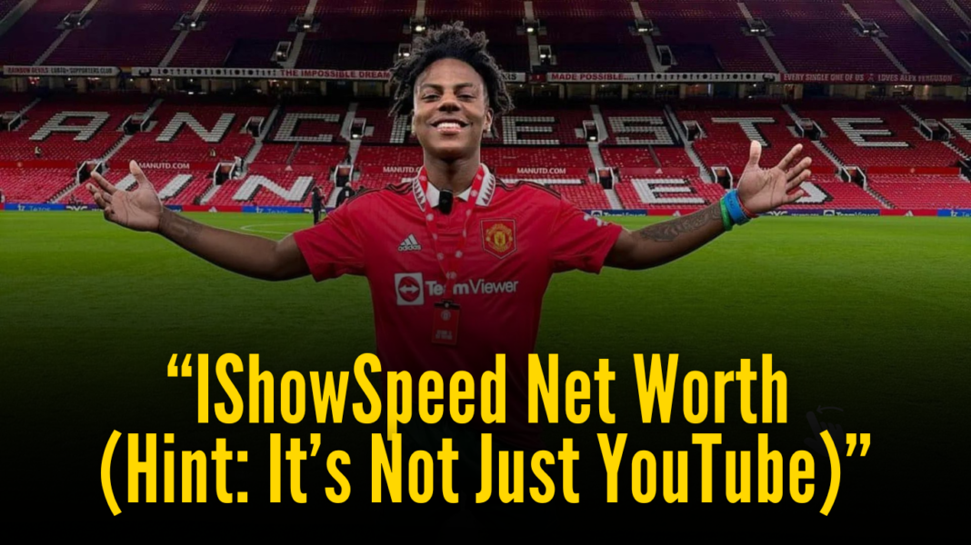 “IShowSpeed Net Worth (Hint: It’s Not Just YouTube)”