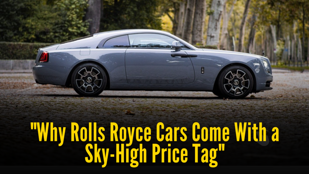 Why Rolls Royce Cars Come With a Sky-High Price Tag 10 Key Reasons