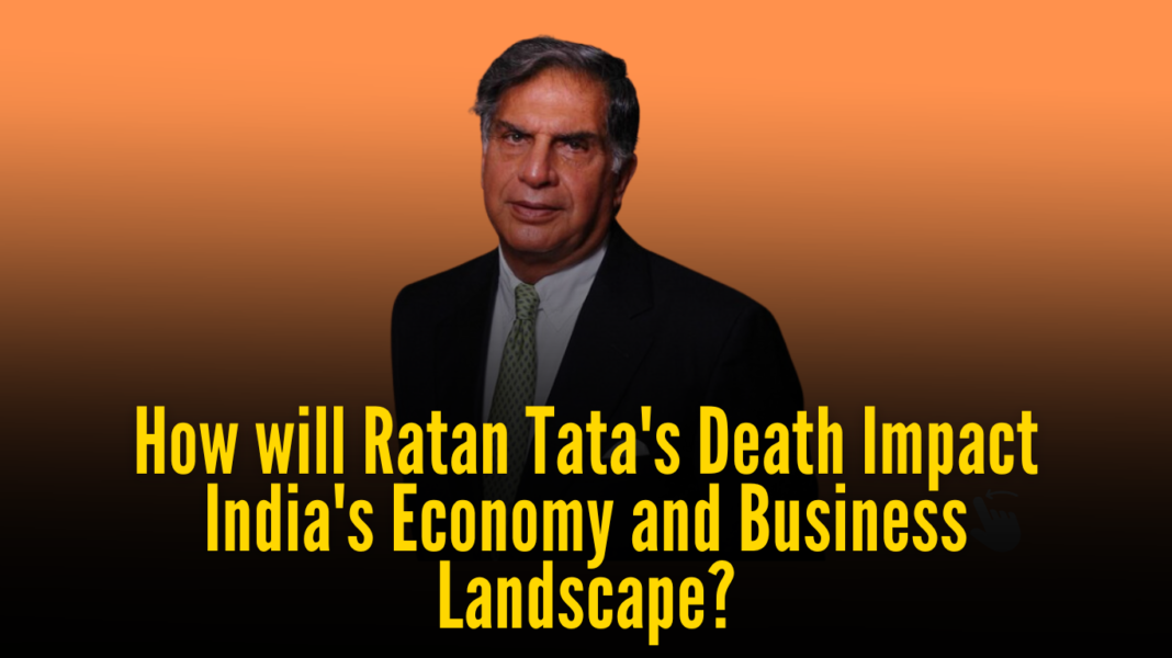 How will Ratan Tata's Death Impact India's Economy and Business Landscape